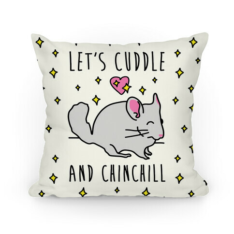 Let's Cuddle And Chinchill Pillow
