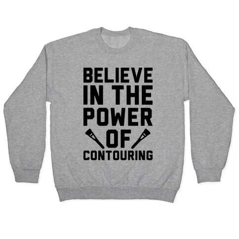 Believe In The Power of Contouring Pullover