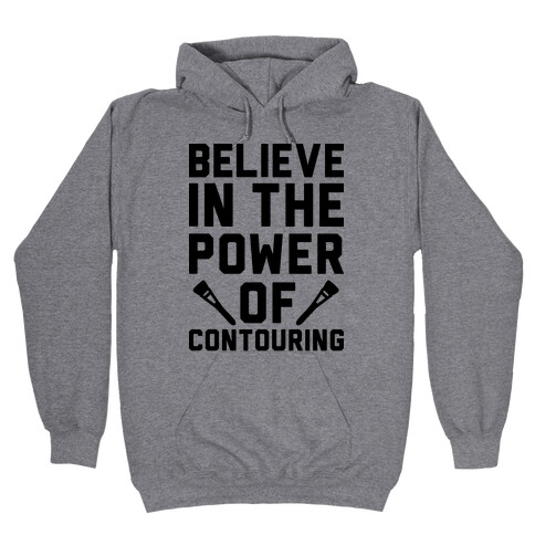 Believe In The Power of Contouring Hooded Sweatshirt