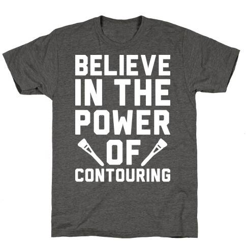 Believe In The Power of Contouring T-Shirt