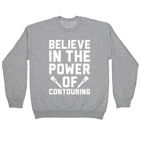 Believe In The Power of Contouring Pullover