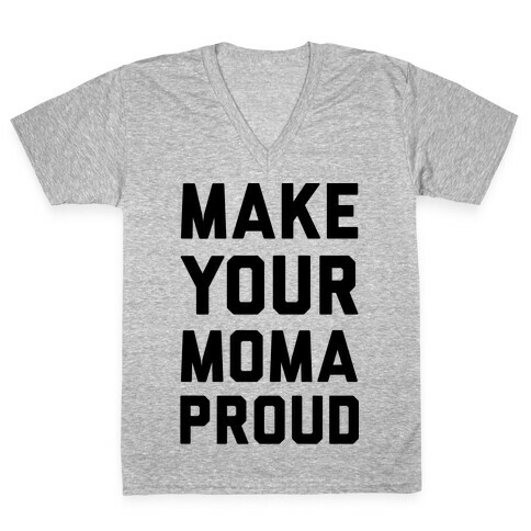 Make Your Mama Proud V-Neck Tee Shirt