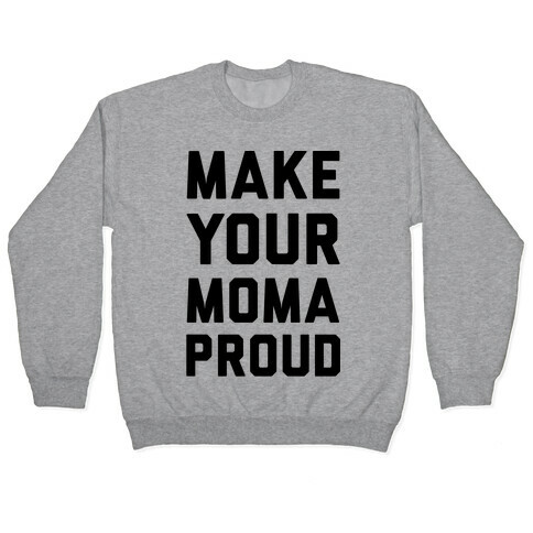 Make Your Mama Proud Pullover