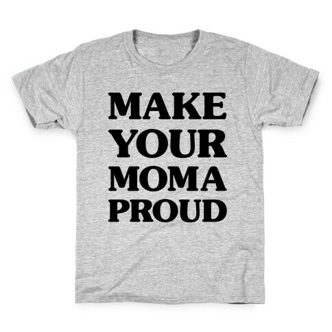 Make Your Mama Proud Kids T-Shirt