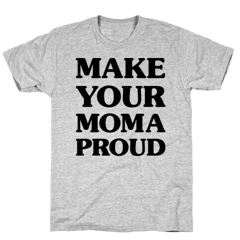 Make Your Mama Proud T-Shirt