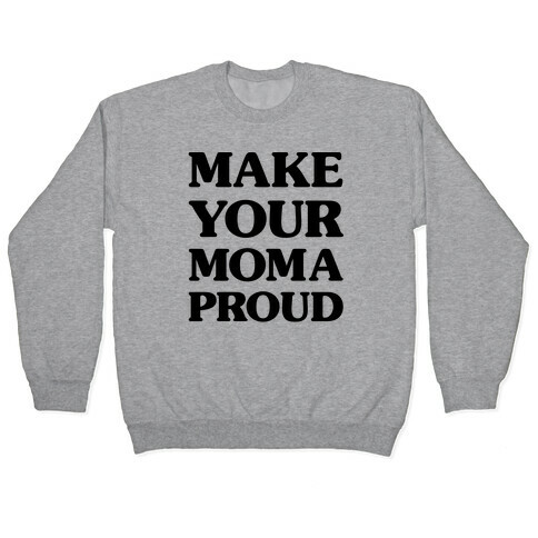 Make Your Mama Proud Pullover