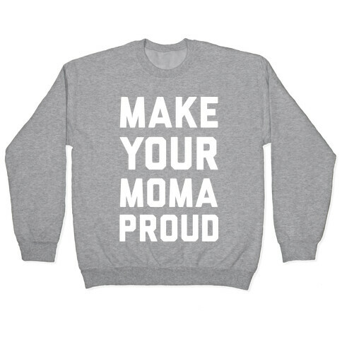 Make Your Mama Proud Pullover