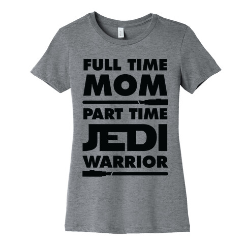 Full Time Mom Part Time Jedi Womens T-Shirt