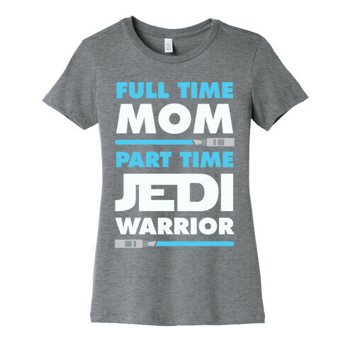 Full Time Mom Part Time Jedi Womens T-Shirt