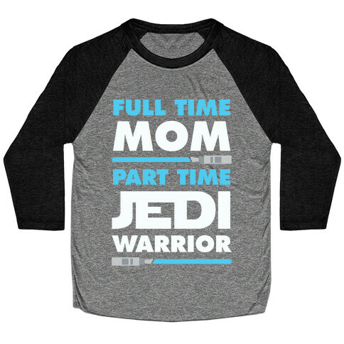 Full Time Mom Part Time Jedi Baseball Tee