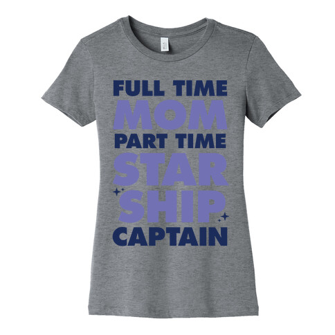 Full Time Mom Part Time Starship Captain Womens T-Shirt