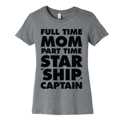 Full Time Mom Part Time Starship Captain Womens T-Shirt