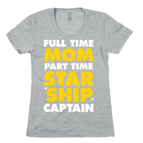 Full Time Mom Part Time Starship Captain Womens T-Shirt