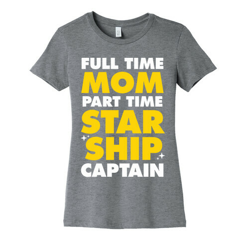 Full Time Mom Part Time Starship Captain Womens T-Shirt