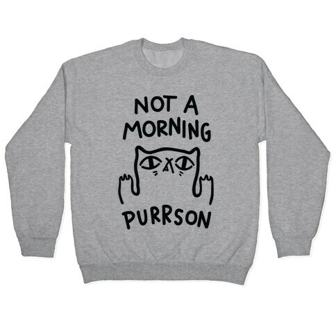 Not A Morning Purrson Pullover