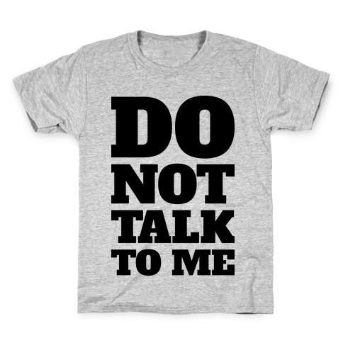 Do Not Talk To Me Kids T-Shirt