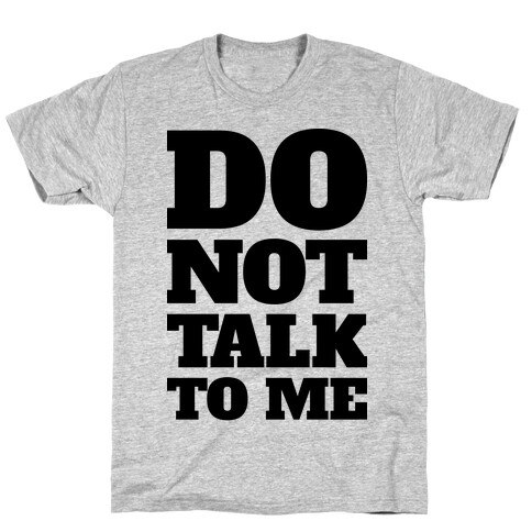Do Not Talk To Me T-Shirt