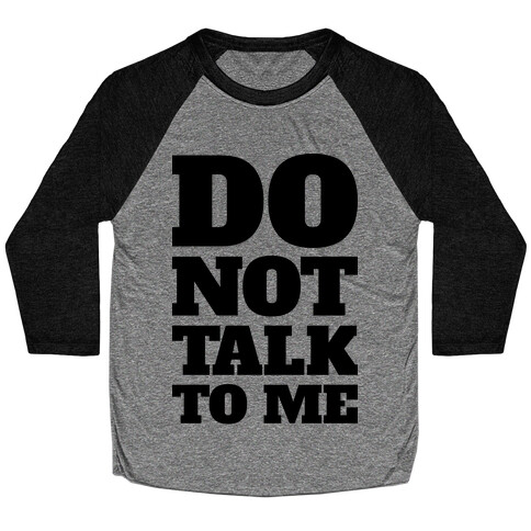 Do Not Talk To Me Baseball Tee