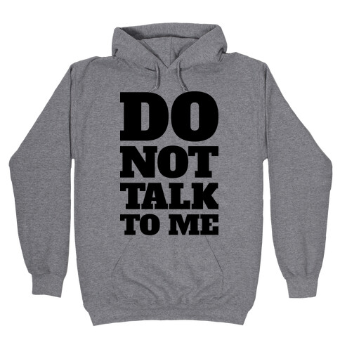 Do Not Talk To Me Hooded Sweatshirt