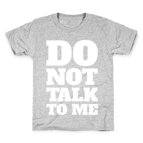 Do Not Talk To Me Kids T-Shirt