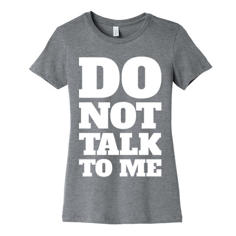 Do Not Talk To Me Womens T-Shirt