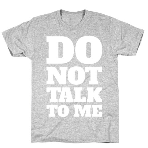 Do Not Talk To Me T-Shirt