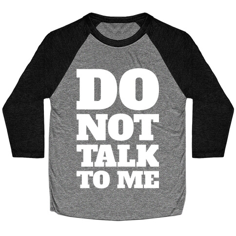 Do Not Talk To Me Baseball Tee