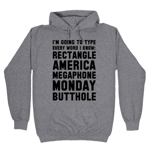 I'm Going to Type Every Word I Know Hooded Sweatshirt