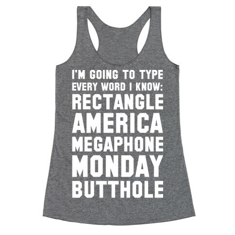 I'm Going to Type Every Word I Know Racerback Tank Top