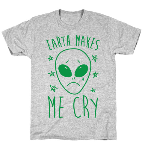 Earth Makes Me Cry T-Shirt