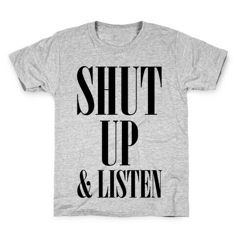 Shut Up And Listen Kids T-Shirt