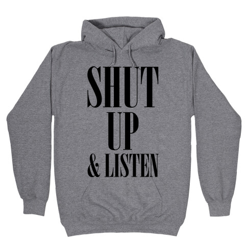 Shut Up And Listen Hooded Sweatshirt