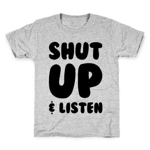 Shut Up And Listen Kids T-Shirt