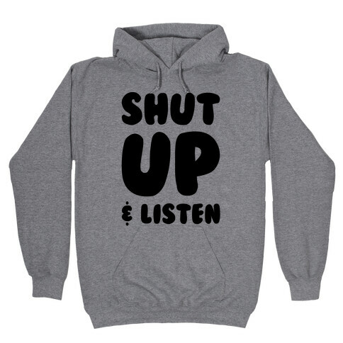 Shut Up And Listen Hooded Sweatshirt