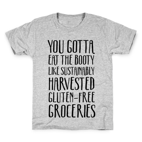 You Gotta Eat The Booty Like Sustainably Harvested, Gluten-Free Groceries Kids T-Shirt