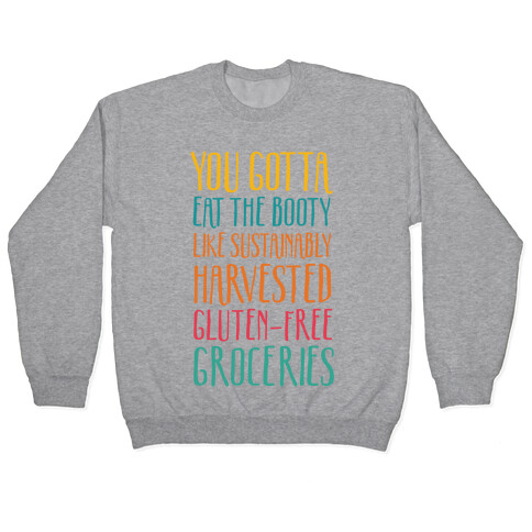 You Gotta Eat The Booty Like Sustainably Harvested, Gluten-Free Groceries Pullover