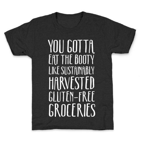 You Gotta Eat The Booty Like Sustainably Harvested, Gluten-Free Groceries Kids T-Shirt