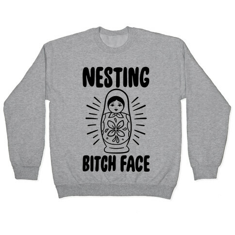 Nesting Bitch Face Pullover