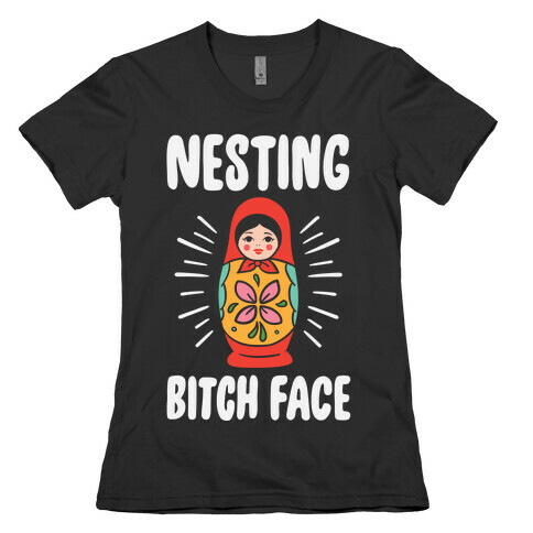 Nesting Bitch Face Womens T-Shirt