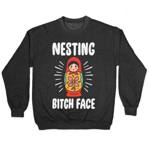 Nesting Bitch Face Pullover
