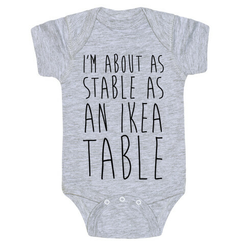 I'm About As Stable As An Ikea Table Baby One-Piece