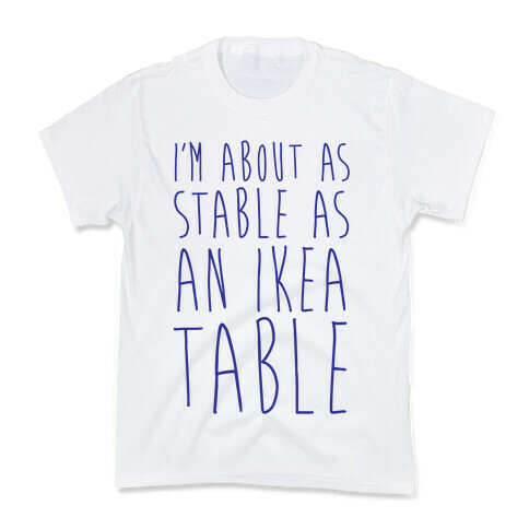 I'm About As Stable As An Ikea Table Kids T-Shirt