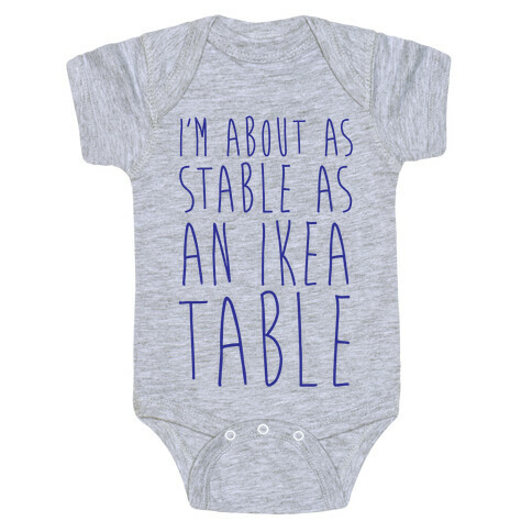 I'm About As Stable As An Ikea Table Baby One-Piece