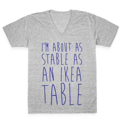 I'm About As Stable As An Ikea Table V-Neck Tee Shirt