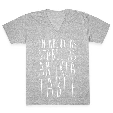 I'm About As Stable As An Ikea Table V-Neck Tee Shirt