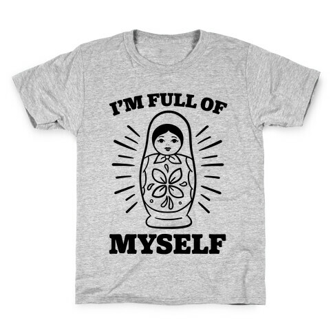 I'm Full Of Myself Kids T-Shirt