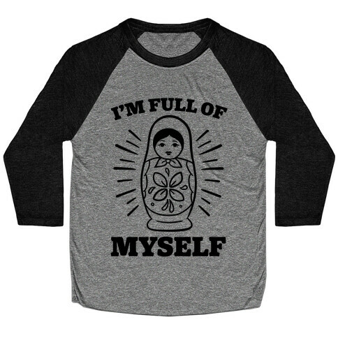 I'm Full Of Myself Baseball Tee