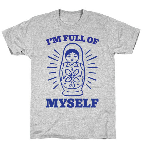 I'm Full Of Myself T-Shirt