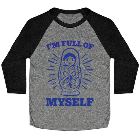 I'm Full Of Myself Baseball Tee