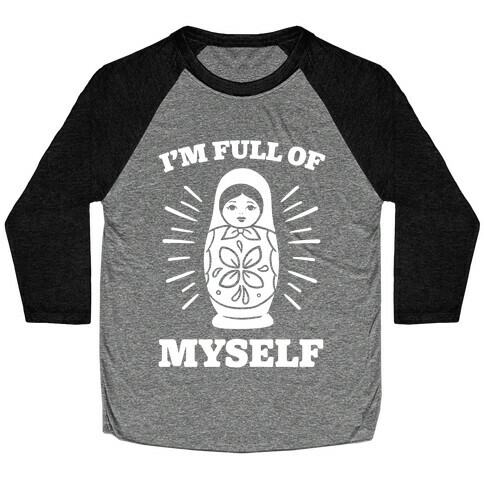 I'm Full Of Myself Baseball Tee